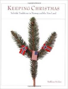 Keeping Christmas: Yuletide Traditions In Norway And The New Land
