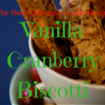 The Best Christmas Cookie Recipes | Vanilla Cranberry Biscotti