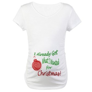 I already got what I want for Christmas maternity shirt